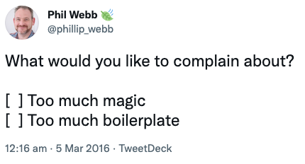 What would you like to complain about? Too much magic. Too much boilerplate.